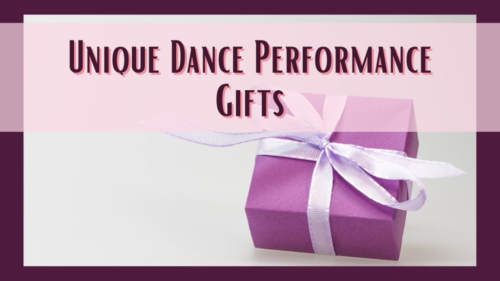 unique dance performance gifts